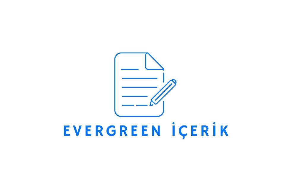 Evergreen İçerik Nedir